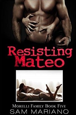 Resisting Mateo (Morelli Family 5) by Sam Mariano