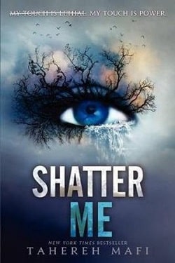 Shatter Me (Shatter Me 1) by Tahereh Mafi