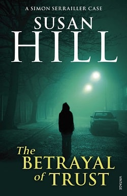 The Betrayal of Trust (Simon Serrailler 6) by Susan Hill