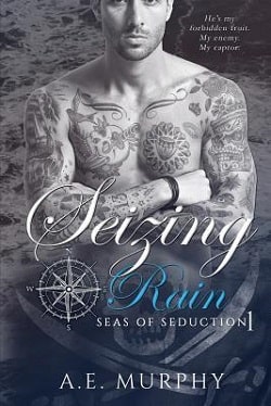 Seizing Rain (Seas of Seduction 1) by A.E. Murphy
