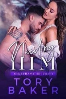 Needing Him (Nighthawk Security 3) by Tory Baker