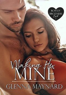 Making Her Mine (Rowdy Brothers 1) by Glenna Maynard