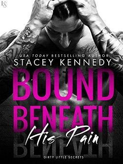 Bound Beneath His Pain (Dirty Little Secrets 1) by Stacey Kennedy