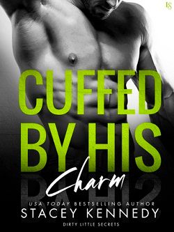 Cuffed by His Charm (Dirty Little Secrets 4) by Stacey Kennedy