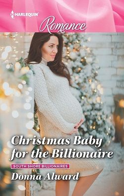 Christmas Baby for the Billionaire (South Shore Billionaires 1) by Donna Alward
