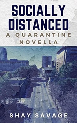 Socially Distanced: A Quarantine Novella by Shay Savage