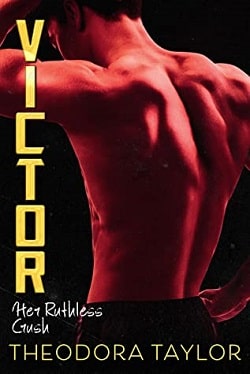 Victor: Her Ruthless Crush (Ruthless Triad 1) by Theodora Taylor