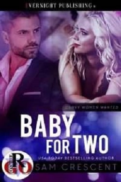 Baby for Two (Curvy Women Wanted) by Sam Crescent