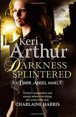 Darkness Splintered (Dark Angels 6) by Keri Arthur