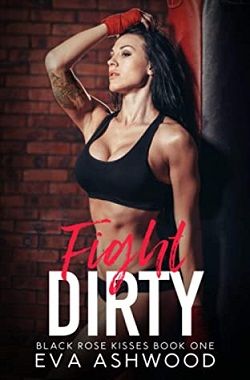 Fight Dirty (Black Rose Kisses 1) by Eva Ashwood