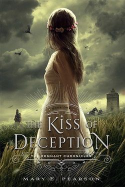 The Kiss of Deception (The Remnant Chronicles 1) by Mary E. Pearson