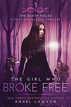 The Girl Who Broke Free (Death Fields 5) by Angel Lawson