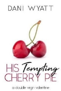 His Tempting Cherry Pie: A Double Virgin Valentine by Dani Wyatt