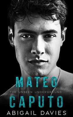 Mateo Caputo (Unseen Underground 2) by Abigail Davies