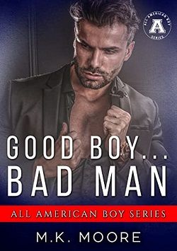 Good Boy... Bad Man: The All-American Boy by M.K. Moore