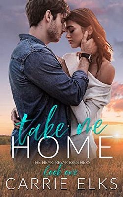 Take Me Home (The Heartbreak Brothers 1) by Carrie Elks