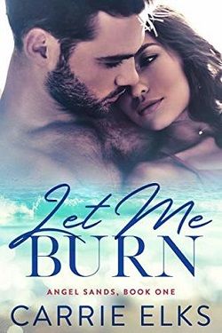 Let Me Burn (Angel Sands 1) by Carrie Elks