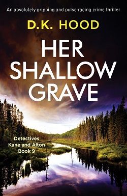 Her Shallow Grave (Detectives Kane and Alton) by D.K. Hood